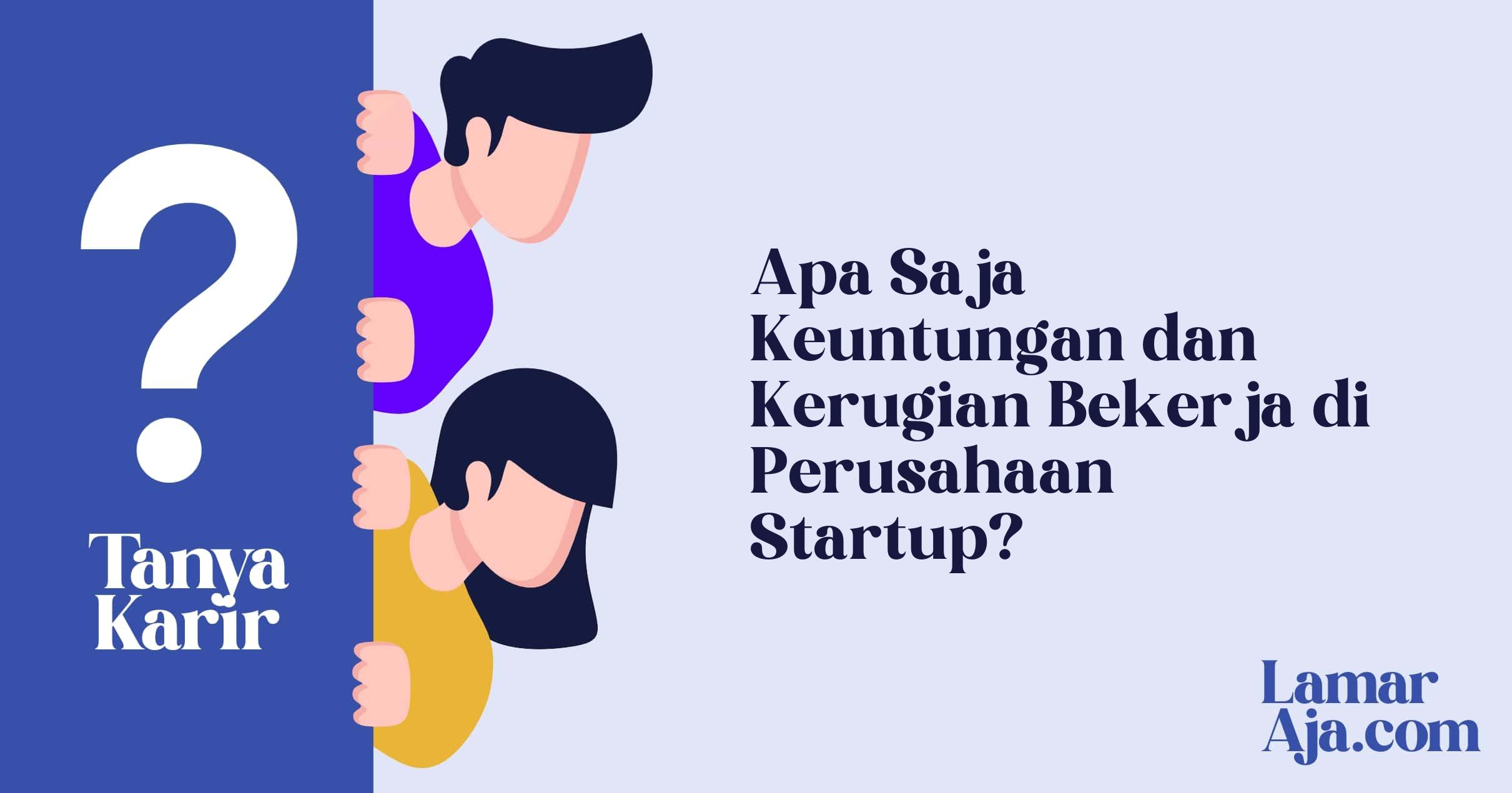 Apa Saja Keuntungan dan Kerugian Bekerja di Perusahaan Startup?